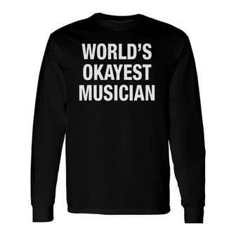 World's Okayest Musician Music Lovers Long Sleeve T-Shirt | Mazezy