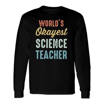 World's Okayest Science Teacher Physics Long Sleeve T-Shirt T-Shirt | Mazezy