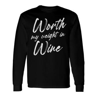 Worth My Weight In Wine Fitness Saying Humorous Quote Long Sleeve T-Shirt T-Shirt | Mazezy