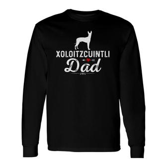 Xoloitzcuintli Dad Dog Dad Pet Owner Xoloitzcuintli Long Sleeve T-Shirt T-Shirt | Mazezy