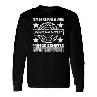 Yah Gives Me Fringes Benefits Hebrew African Tribes Long Sleeve T-Shirt | Mazezy