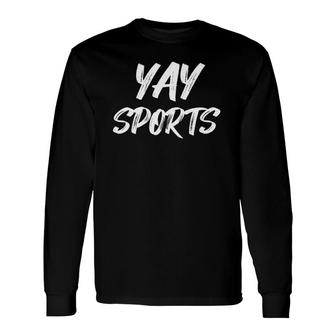 Yay Sports Team Play Game Cheer Root Sarcastic Humor Long Sleeve T-Shirt T-Shirt | Mazezy