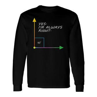 Yes I'm Always Right Teacher Math Long Sleeve T-Shirt T-Shirt | Mazezy