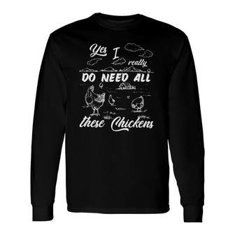 Yes I Really Do Need All These Chickens Chicken Farmer Long Sleeve T-Shirt T-Shirt | Mazezy