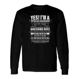 Yes I Am A Spoiled Husband But Not Yours For Husband And Wife Long Sleeve T-Shirt - Thegiftio UK