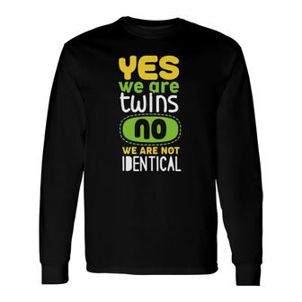 Yes We Are Twins No We Are Not Identical Matching Long Sleeve T-Shirt T-Shirt | Mazezy