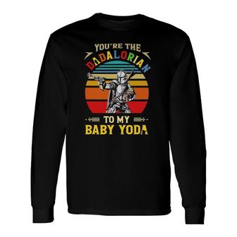You're The Dadalorian To My Baby Woman Long Sleeve T-Shirt T-Shirt | Mazezy