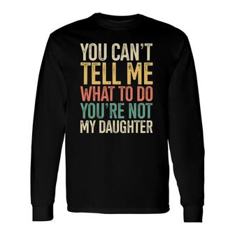 You're Not My Daughter s Of Girls Retro Themed Long Sleeve T-Shirt T-Shirt | Mazezy