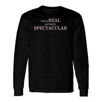 They're Real And They're Spectacular Long Sleeve T-Shirt T-Shirt | Mazezy