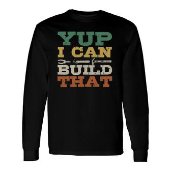 Yup I Can Build That Carpenter Woodworker Diy Craftsman Long Sleeve T-Shirt | Mazezy