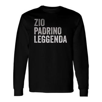 Zio Padrino Leggenda Italian Uncle Godfather Legend Italy Long Sleeve T-Shirt T-Shirt | Mazezy