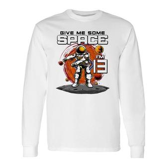 13Th Birthday Astronaut Give Me Some Space I'm 13 Years Old Long Sleeve T-Shirt | Mazezy AU