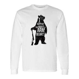 2Nd Amendment I Support The Right To Arm Bears Long Sleeve T-Shirt T-Shirt | Mazezy