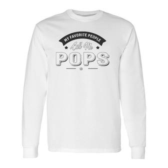 Graphic 365 My Favorite People Call Me Pops Grandpa Long Sleeve T-Shirt T-Shirt | Mazezy