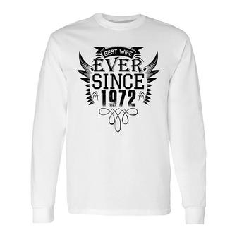 50Th Birthday Best Wife Ever Since 1972 Long Sleeve T-Shirt - Seseable