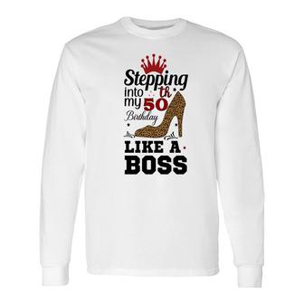 50Th Birthday Stepping Into My 50Th Birthday Like A Boss Leopard Long Sleeve T-Shirt - Seseable