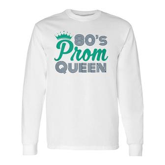 80'S Prom Queen Eighties Party Costume Long Sleeve T-Shirt T-Shirt | Mazezy