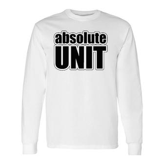 Absolute Unit Meme Long Sleeve T-Shirt | Mazezy