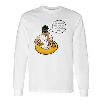 Ah Breaker One Nine This Here's Rubber Duck Long Sleeve T-Shirt T-Shirt | Mazezy