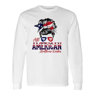 All American Healthcare Worker 4Th Of July Messy Bun Flag Nurse Doctor Long Sleeve T-Shirt T-Shirt | Mazezy