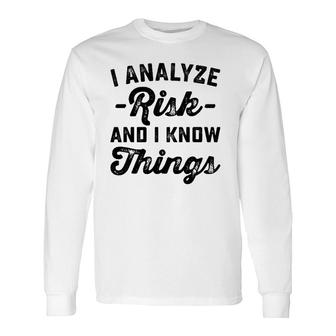 I Analyze Risk And I Know Things Actuary Long Sleeve T-Shirt T-Shirt | Mazezy