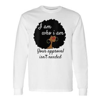I Am Who I Am Your Approval Isn't Needed Black Queen V-Neck Long Sleeve T-Shirt T-Shirt | Mazezy