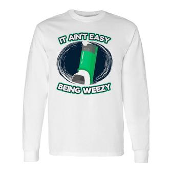 Asthma Inhaler It Ain't Easy Being Wheezy Asthma Long Sleeve T-Shirt T-Shirt | Mazezy