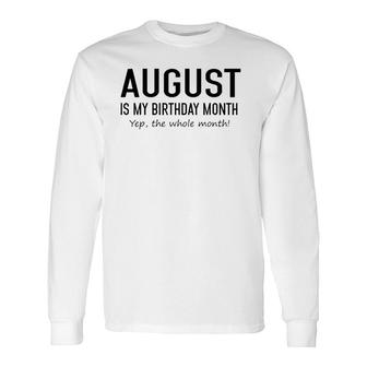 August Is My Birthday Month Yeb The Whole Month Long Sleeve T-Shirt T-Shirt | Mazezy