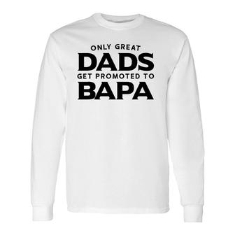 Bapa Only Great Dads Get Promoted To Bapa Long Sleeve T-Shirt T-Shirt | Mazezy