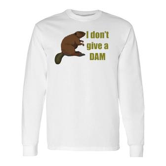 Beaver I Don't Give A Dam Long Sleeve T-Shirt T-Shirt | Mazezy
