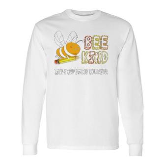 Bee Kind Early Childhood Educator Preschool Teacher Long Sleeve T-Shirt T-Shirt | Mazezy