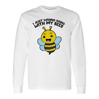 Beekeeper I Just Wanna Hang With My Bees Long Sleeve T-Shirt T-Shirt | Mazezy