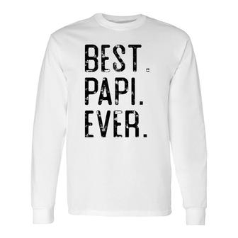 Best Papi Ever Father’S Day For Papi Grandpa Long Sleeve T-Shirt T-Shirt | Mazezy CA