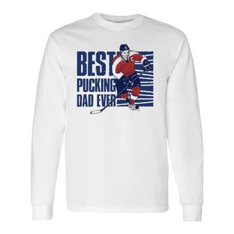 Best Pucking Dad Ever Hockey Lover Long Sleeve T-Shirt T-Shirt | Mazezy