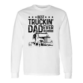 Best Truckin' Dad Ever Truck Driver Father's Day Long Sleeve T-Shirt T-Shirt | Mazezy