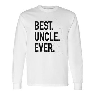 Best Uncle Ever Long Sleeve T-Shirt T-Shirt | Mazezy