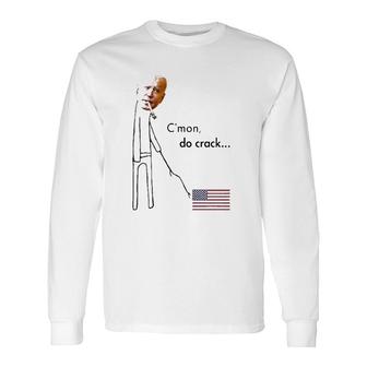 Biden C’Mon Do Crack American Flag Long Sleeve T-Shirt T-Shirt | Mazezy