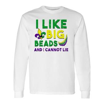 I Like Big Beads And I Cannot Lie Mardi Gras Drinking Long Sleeve T-Shirt T-Shirt | Mazezy