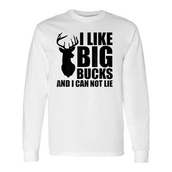 I Like Big Bucks And I Can Not Lie Long Sleeve T-Shirt T-Shirt | Mazezy