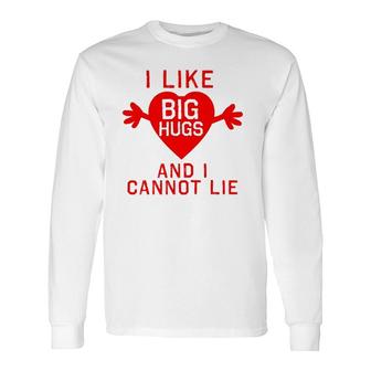 I Like Big Hugs And I Cannot Lie Long Sleeve T-Shirt | Mazezy AU