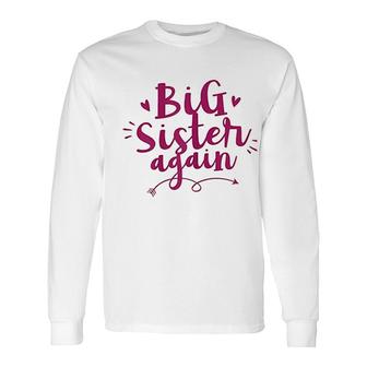 Big Sister Again Older Daughter Sibling Love Long Sleeve T-Shirt - Thegiftio