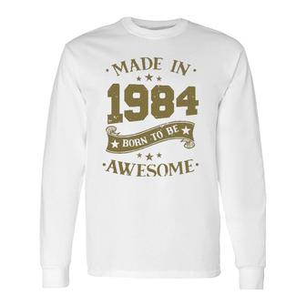 Birthday 365 Made In 1984 Birthday Long Sleeve T-Shirt | Mazezy