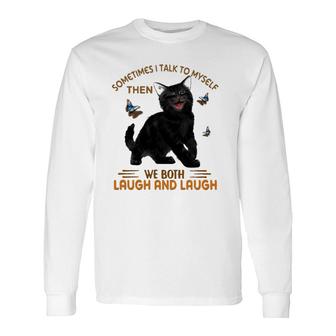 Black Cat Butterflies Sometimes I Talk To Myself Then We Both Laugh And Laugh Long Sleeve T-Shirt T-Shirt | Mazezy CA