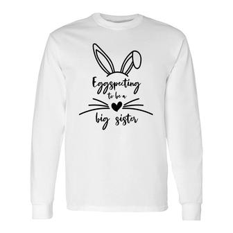Black Eggspecting To Be A Big Sister Easter Pregnancy Announcement Long Sleeve T-Shirt - Seseable