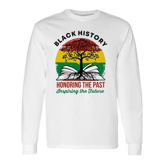 Black History Month Honoring The Past Bhm African American Long Sleeve T-Shirt T-Shirt | Mazezy