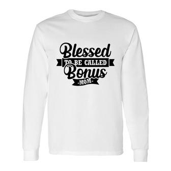 Blessed To Be Called Bonus Mom For Step Mother Long Sleeve T-Shirt - Thegiftio