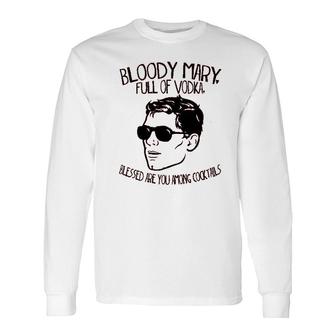 Bloody Mary Full Of Vodka Long Sleeve T-Shirt | Mazezy