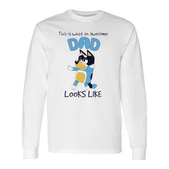 Bluey-Dad What An Awesome Look Like Long Sleeve T-Shirt T-Shirt | Mazezy