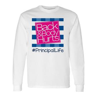 Back And Body Hurts Principal Life Teacher Long Sleeve T-Shirt T-Shirt | Mazezy