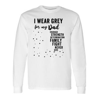 Brain Tumor Awareness Grey Matters I Wear Grey For My Dad Long Sleeve T-Shirt T-Shirt | Mazezy